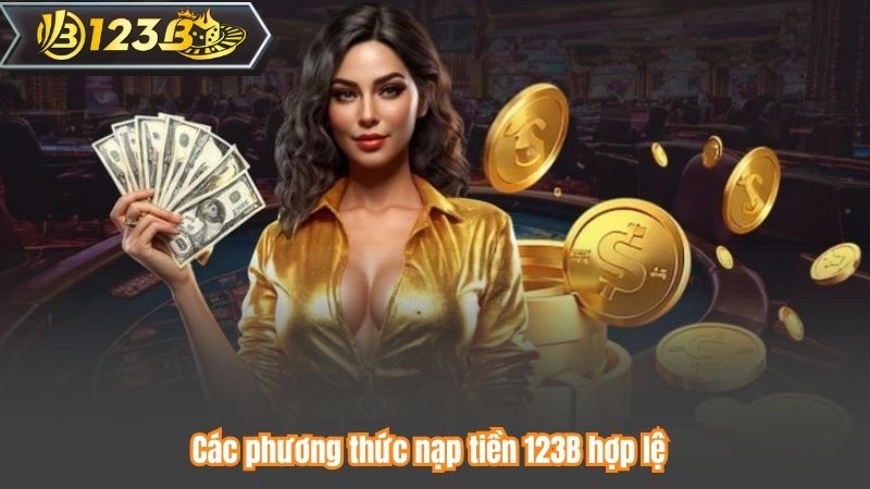 Nạp Tiền 123B 6 Các phương thức nạp tiền 123B hợp lệ