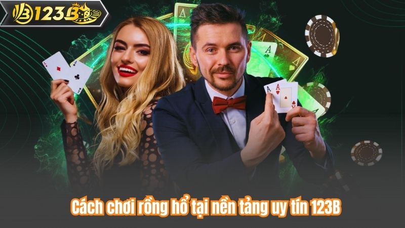 Cách Chơi Rồng Hổ Để Chiến Thắng Mọi Đối Thủ Năm 2025 8 Cách chơi rồng hổ tại nền tảng uy tín 123B