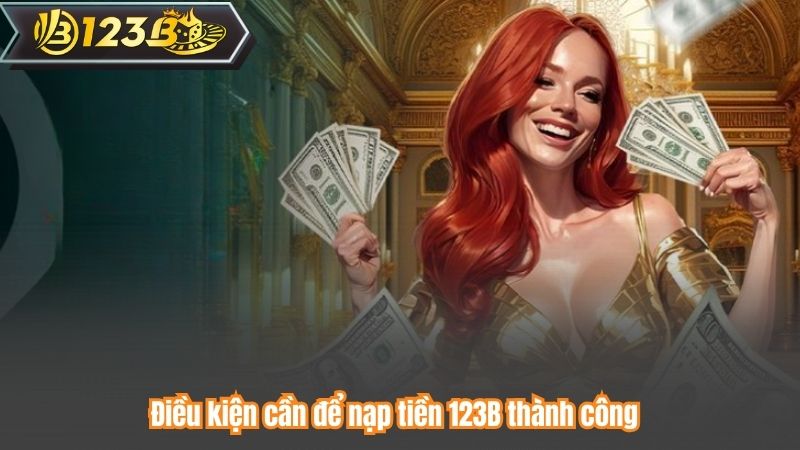 Nạp Tiền 123B 5 Điều kiện cần để nạp tiền 123B thành công