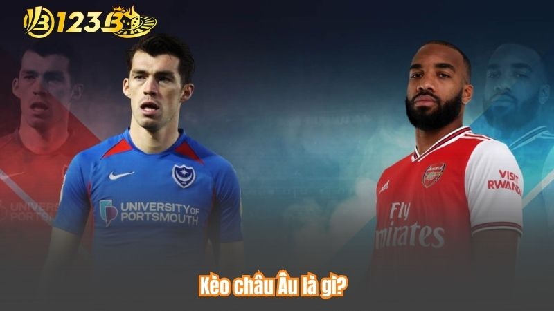 Kèo Châu Âu – Hướng Dẫn Toàn Diện Và Mẹo Cược Đỉnh Cao 6 Kèo châu Âu là gì?