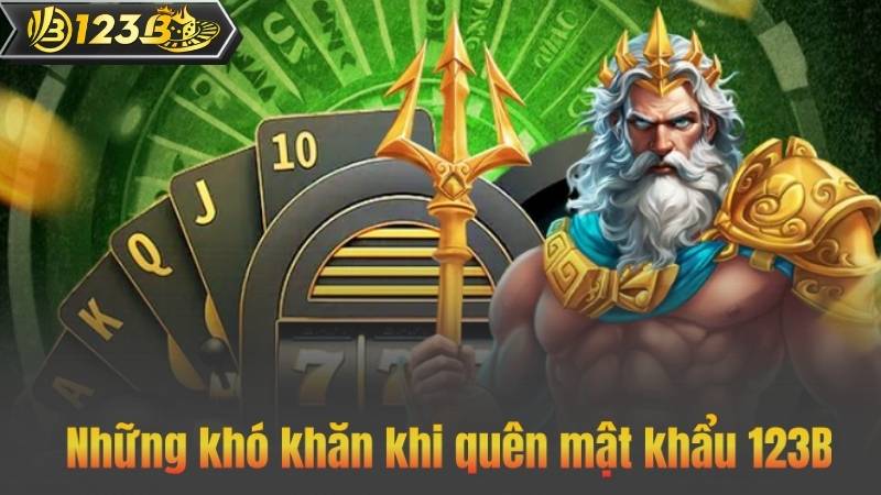 Hướng Dẫn Quên Mật Khẩu 123B Nhanh Chóng Nhất 6 Những khó khăn khi quên mật khẩu 123B