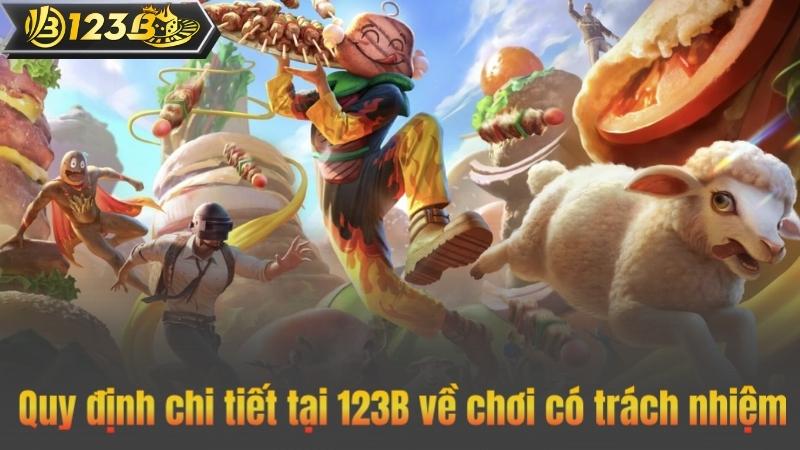 Chơi Có Trách Nhiệm 7 Quy định chi tiết tại 123B về chơi có trách nhiệm