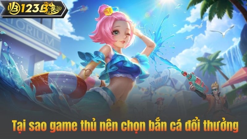 Bắn Cá Đổi Thưởng – Trò Chơi Giải Trí Siêu Hấp Dẫn Tại 123B 7 Tại sao game thủ nên chọn bắn cá đổi thưởng