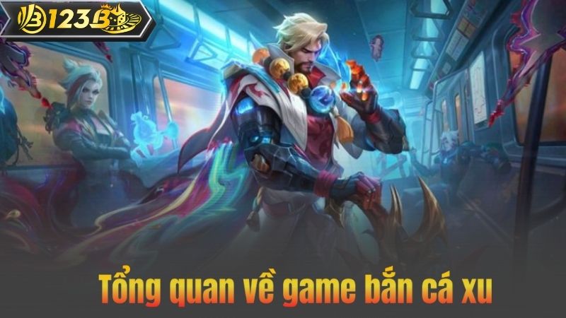 Bắn Cá Xu – Siêu Phẩm Giải Trí Hàng Đầu Ra Mắt Tại 123B 7 Tổng quan về game bắn cá xu